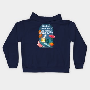 I Like My Coffee How I Like Myself: Strong, Sweet & Too Hot For You Kids Hoodie